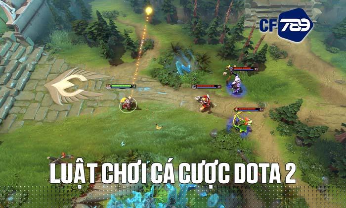 Luật chơi cá cược Dota 2 tại Thể Thao CF789