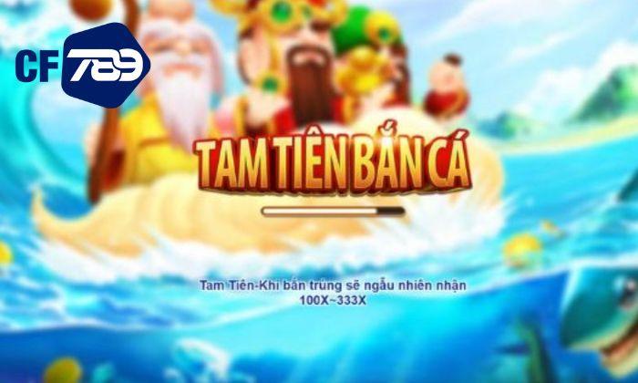 Giới thiệu trò chơi Tam Tiên Bắn Cá tại CF789